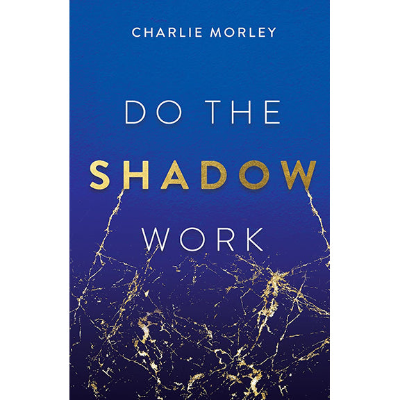 Do the Shadow Work - Charlie Morley