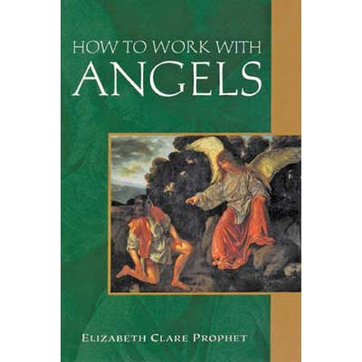 Comment travailler avec les anges - Elizabeth Clare Prophet