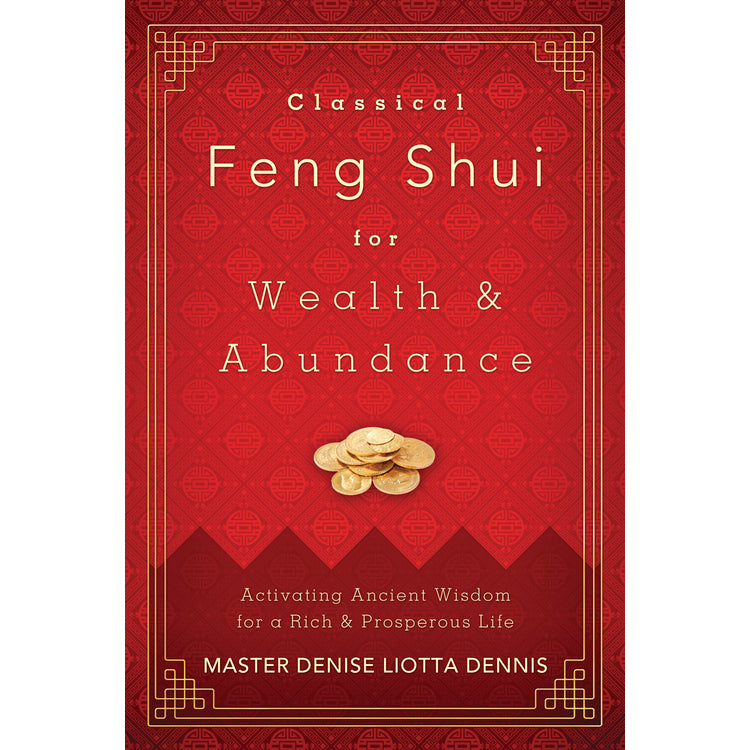 Feng Shui classique pour la richesse et l'abondance - Denise Liota Dennis