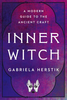 Inner Witch : Un guide moderne de l'artisanat ancien - Gabriela Herstik
