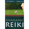 Reiki chamanique - Llyn Roberts et Rob Lvey