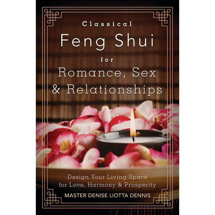 Feng Shui classique pour la romance, le sexe et les relations - Denise Liotta Dennis