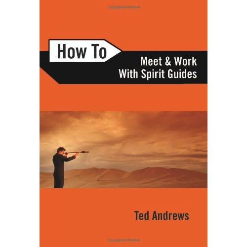 Comment rencontrer et travailler avec des guides spirituels - Ted Andrews