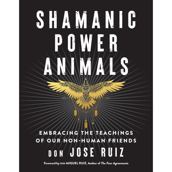 Shamanic Power Animals - Don Jose Ruiz