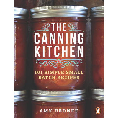 Canning Kitchen: 101 Simple Small Batch - Amy Bronee