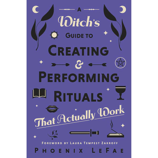 A Witch's Guide to Creating & Performing Rituals - Phoenix LaFae