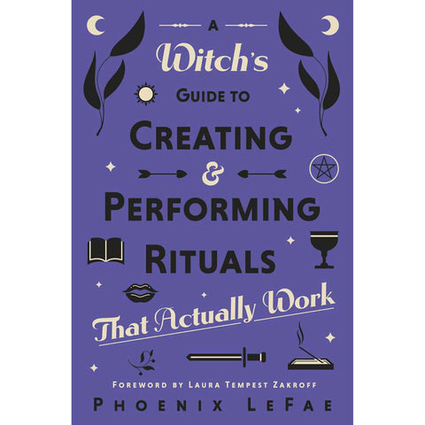 A Witch's Guide to Creating & Performing Rituals - Phoenix LaFae