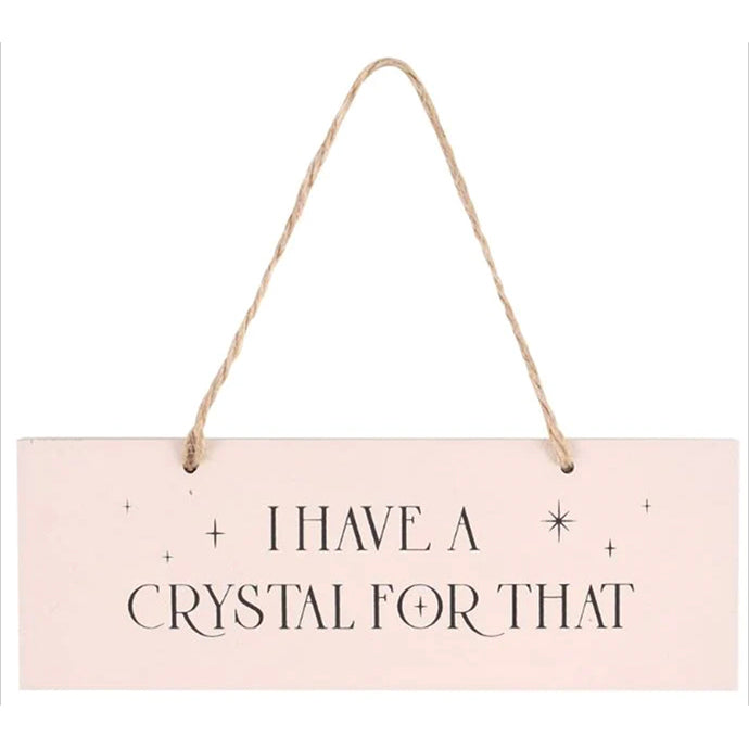 Hanging Sign - I have a crystal for that