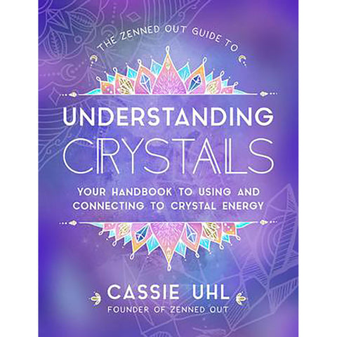 Guide Zenned Out pour comprendre les cristaux - Cassie Uhl