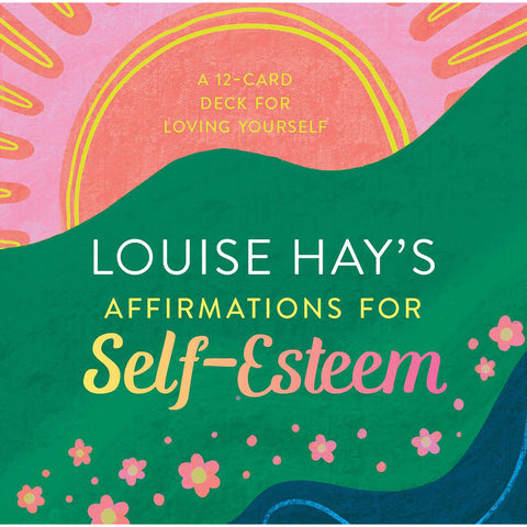 Louise Hay's Affirmations for Self-Esteem - Louise Hay