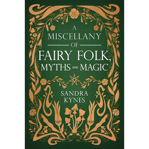 A Miscellany of Fairy Folk, Myths, and Magic - Sandra Kynes (May 2025)