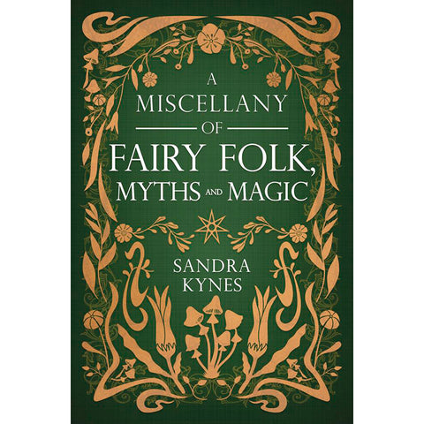A Miscellany of Fairy Folk, Myths, and Magic - Sandra Kynes (May 2025)