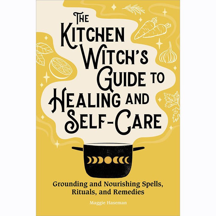 Kitchen Witch's Guide to Healing and Self-Care - Maggie Haseman