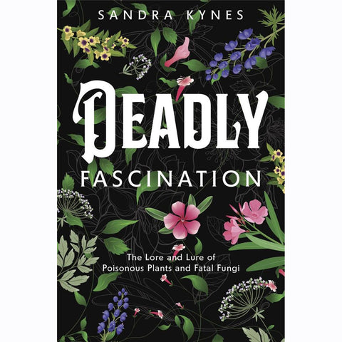 Poisonous Plants and Fatal Fungi - Sandra Kynes