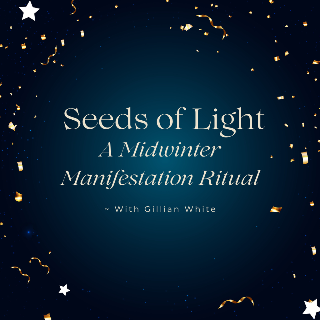 Seeds of Light: A Midwinter Manifestation Ritual with Gillian White