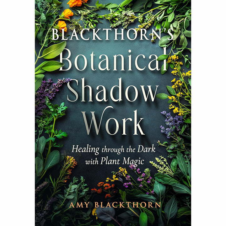 Blackthorn's Botanical Shadow Work - Amy Blackthorn