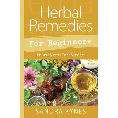 Herbal Remedies for Beginners - Sandra Kynes