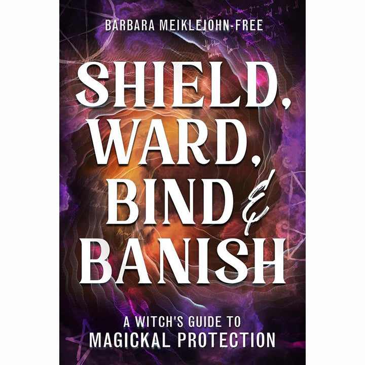 Shield, Ward, Bind & Banish - Barbara Meiklejohn-Free (March 2026)