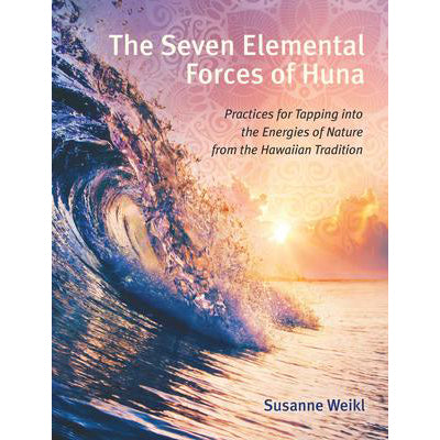 Seven Elemental Forces of Huna - Susanne Weikl