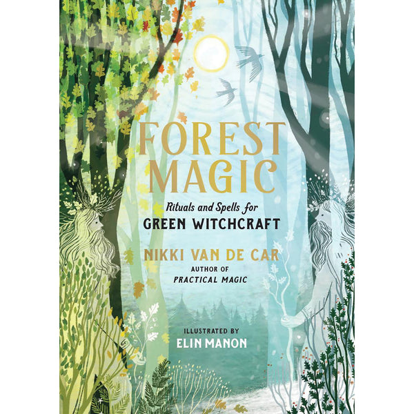 Forest Magic : Rituals and Spells for Green Witchcraft - Nikki Van De Car (March 2024)