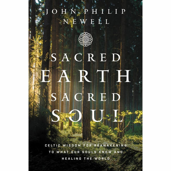 Sacred Earth, Sacred Soul - John Philip Newell