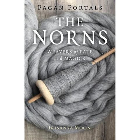 Pagan Portals: The Norns - Irisanya Moon