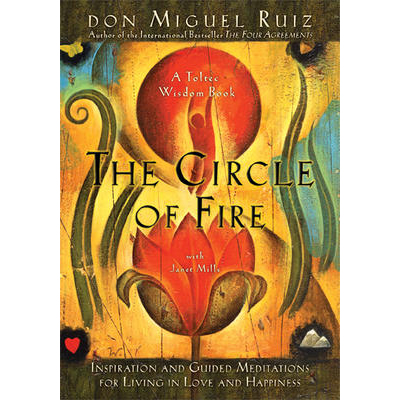 Circle of Fire - Don Miguel Ruiz