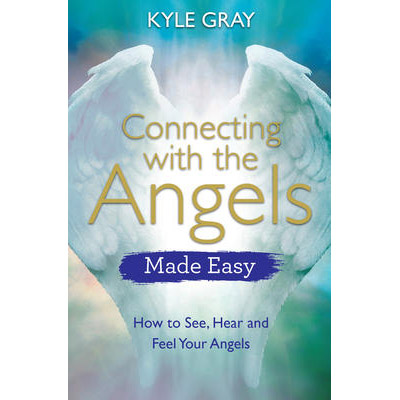Connecting with the Angels Made Easy - Kyle Gray