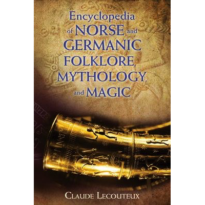 Encyclopedia of Norse and Germanic Folklore, Mythology, and Magic - Claude Lecouteux