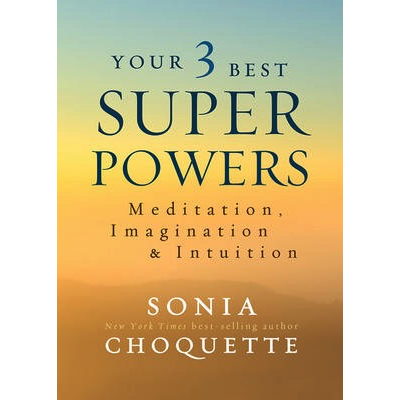 Your 3 Best Super Powers - Sonia Choquette