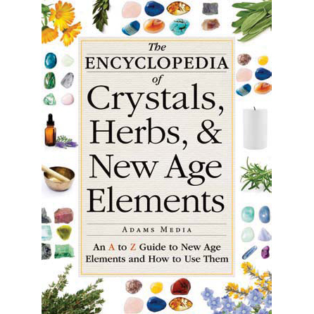 Encyclopedia of Crystals, Herbs, and New Age Elements  - Adams Media