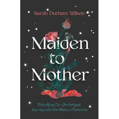 Maiden to Mother - Sarah Durham Wilson