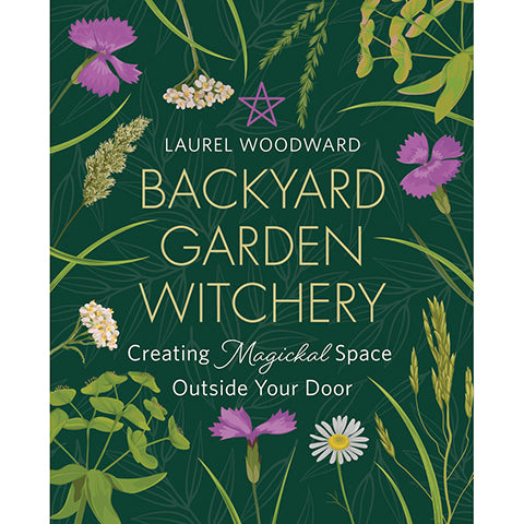 Backyard Garden Witchery - Laurel Woodward