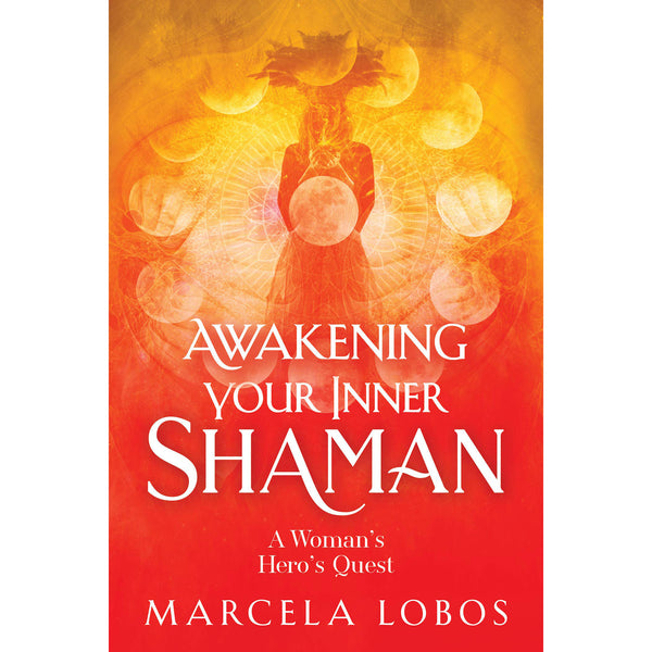 Éveiller votre chaman intérieur - Marcela Lobos
