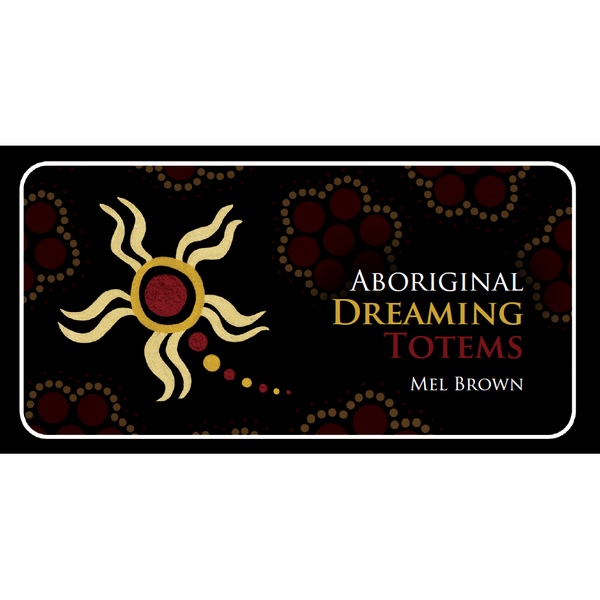 Aboriginal Dreaming Totems - Mel Brown