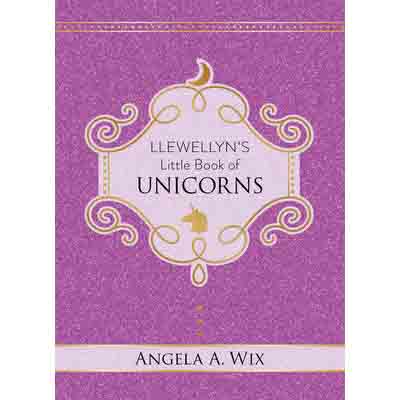 Llewellyn's Little Book of Unicorns - Angela Wix