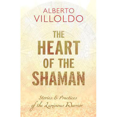 Heart of the Shaman - Alberto Villodo