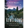 Rewilding: Meditations, Practices, and Skills for Awakening in Nature - Micah Mortali