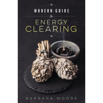 Modern Guide to Energy Clearing - Barbara Moore
