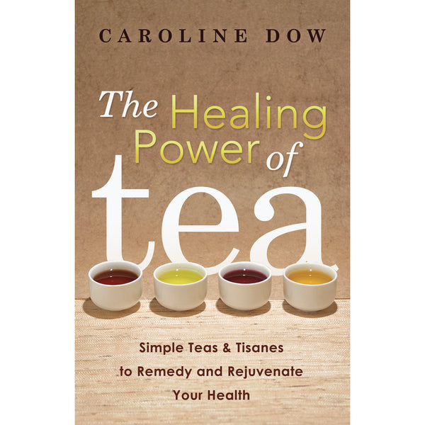 Healing Power of Tea - Caroline Dow