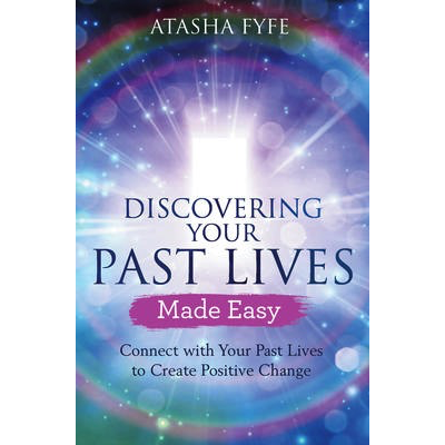 Discovering your Past Lives Made Easy - Atasha Fyfe