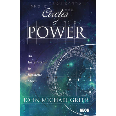 Cercles de pouvoir : une introduction à la magie hermétique - John Michael Greer