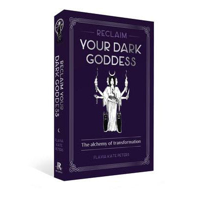 Reclaim Your Dark Goddess - Kate Peters Flavia