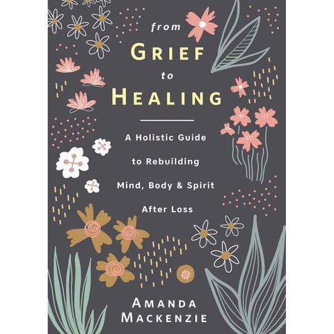 From Grief to Healing - Amanda Mackenzie