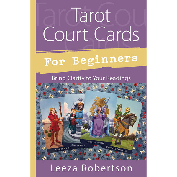 Tarot Court Cards for Beginners - Leeza Robertson