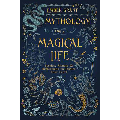 Mythology for a Magical Life - Ember Grant